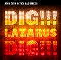 Nick Cave and the Bad Seeds - Dig Lazarus Dig!!!